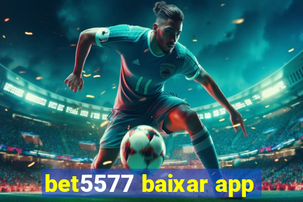 bet5577 baixar app